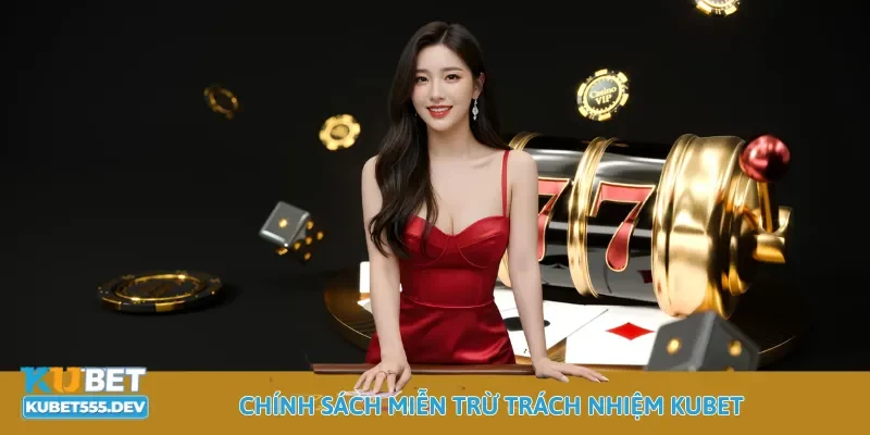 Chính sách miễn trừ trách nhiệm Kubet